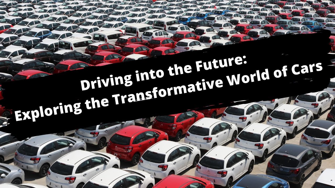 Driving into the Future: Exploring the Transformative World of Cars