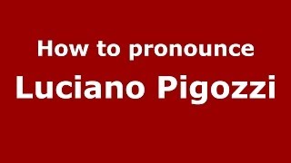 How to pronounce Luciano Pigozzi