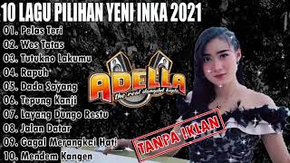 Download lagu 10 Lagu Pilihan Terbaik Yeni Inka Adella 2021  Pelas Teri  Wes Tatas  Tutokno Lakumu  Rapuh mp3