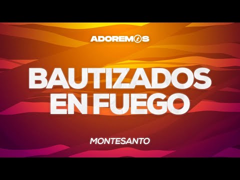 Bautizados en Fuego - Montesanto | Letra