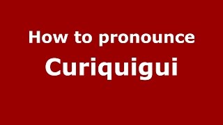 How to pronounce Curiquigui
