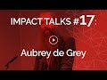 Impact Talks 17 Aubrey De Grey SENS Curing Aging Through Health Tech And Longevity Science