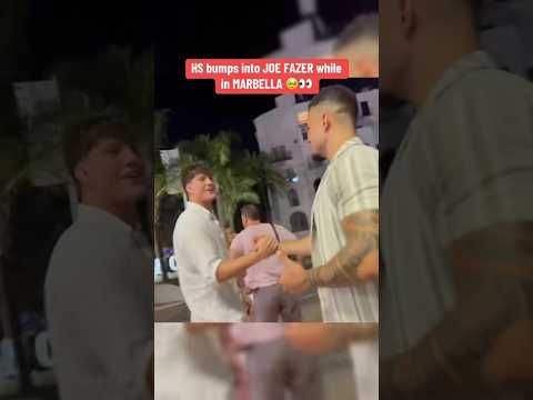 HS bumps into JOE FAZER while in MARBELLA 🥹👀 #hstikkytokky #hstikkytokkylive #uktiktok #joefazer