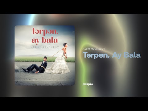 Nəsimi Məmmədov — Tərpən, Ay Bala (Rəsmi Audio)