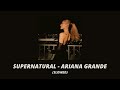 supernatural - ariana grande (slowed & reverb)