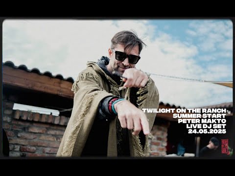 Peter Makto - Twilight On The Ranch Live DJ Set (24.05.2025 - Summer Start)