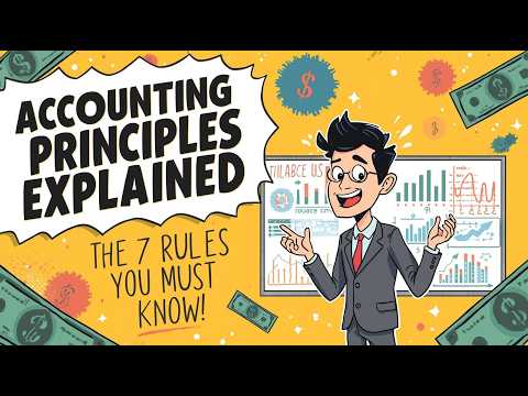 Accounting Principles Explained: The 7 Rules You MUST Know!