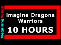 Imagine Dragons - Warriors 🔴 [10 HOUR LOOP] ✔️