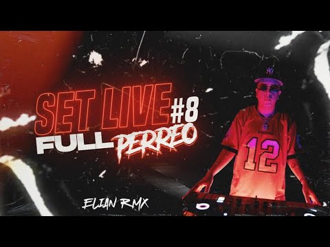 SET LIVE #8 - ELIAN RMX (FULL PERREO)