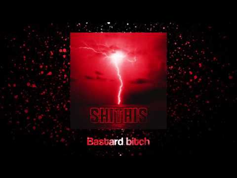 SHITHIS - Bastard bitch