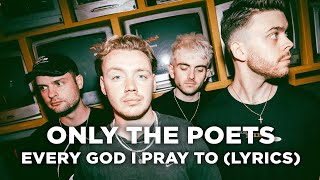 Only The Poets - Every God I Pray To (Lyrics)