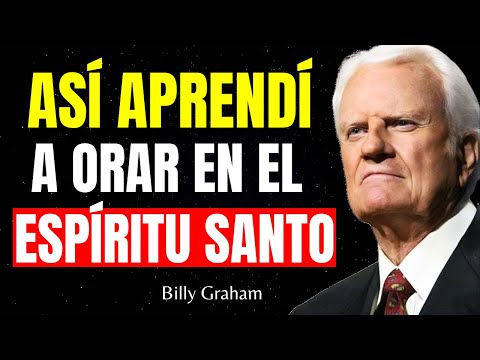 Mira Cómo Dios Me Enseñó a Orar En el Espíritu Santo Hoy Día - Billy Graham