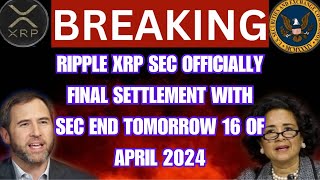 XRP UPDATE:RIPPLE VS SEC OFFICIALLY FINAL SETTLEMENT WITH SEC ON 16 OF APRIL 2024 NOW!!!!