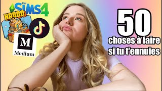 50 CHOSES à faire quand ON S'ENNUIE / EN CONFINEMENT