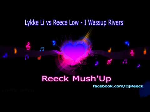 Lykke Li vs Reece Low - I Wassup Rivers (Reeck Mush'Up)
