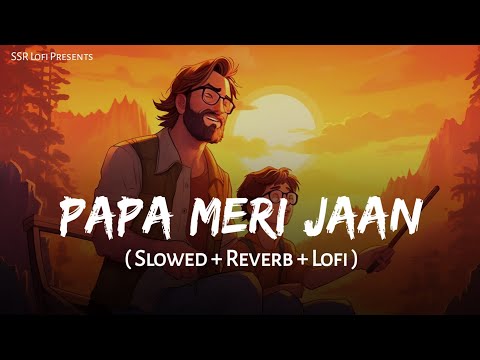 Papa Meri Jaan - Lofi Mix | Slowed + Reverb | Sonu Nigam | Animal | SSR Lofi