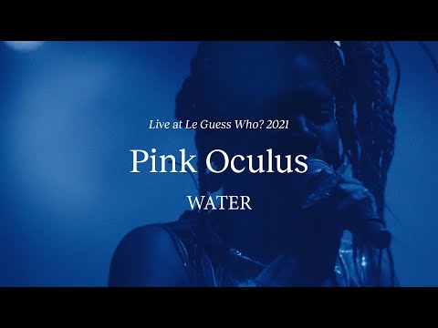 Pink Oculus - WATER - Live at Le Guess Who? 2021