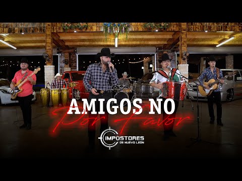 IMPOSTORES DE NUEVO LEON - AMIGOS NO POR FAVOR