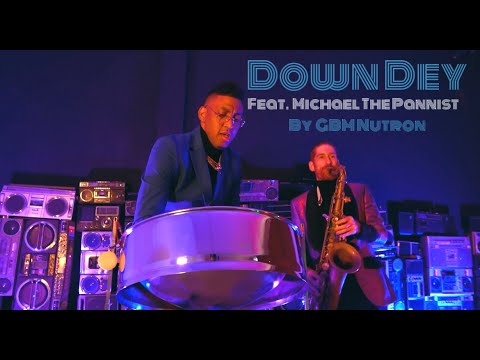 GBM Nutron - Down Dey (feat. Michael The Pannist) Sax + Steel Pan Remix 2021