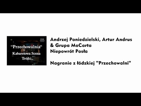 Andrzej Poniedzielski, Artur Andrus & Grupa MoCarta - Niepowrót posła