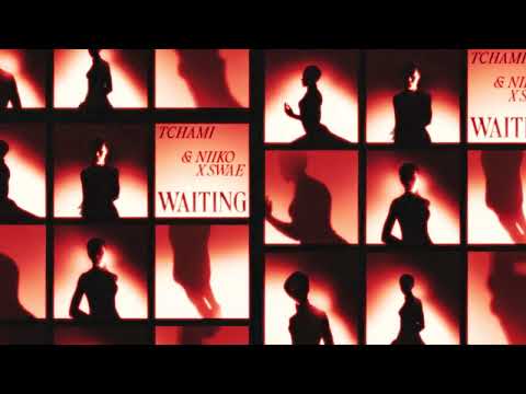 TCHAMI & NIIKO X SWAE -  WAITING