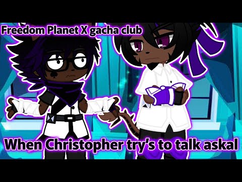 Freedom Planet X gacha club// when Christopher try’s to talk to askal