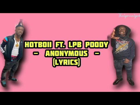 Hotboii Ft. LPB Poody  -  Anonymous  - (Lyrics)