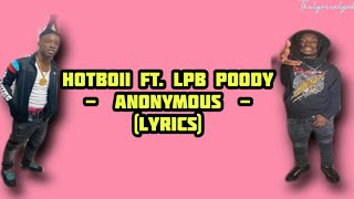 Hotboii Ft. LPB Poody  -  Anonymous  - (Lyrics)