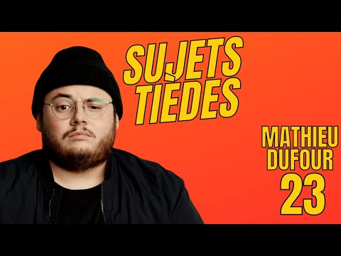 Sujets Tièdes - Mathieu Dufour - Épisode 23