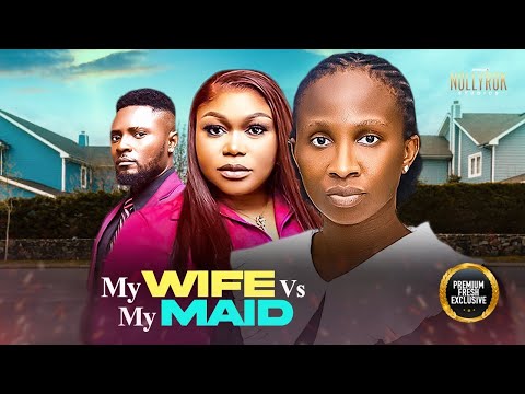 MY WIFE VS MY MAID (SONIA UCHE RUTH KADIRI MAURICE SAM) - Nigerian Movies 2025 latest full movies
