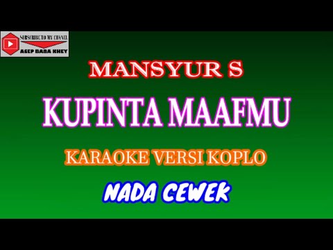 KARAOKE VERSI KOPLO KUPINTA MAAFMU - MANSYUR S (COVER) NADA CEWEK