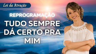 Tudo sempre dá certo pra mim | Melhor reprogramação para 2024 - Mantra do ano para manifestar!! 💪🚀