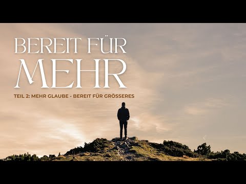 Mehr Glaube - bereit für Größeres I Gideon Illner I Gottesdienst