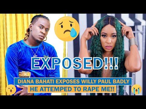 WILLY PAUL ATTEMPTED TO RAPE ME!!😥😥 DIANA BAHATI SPEAKS