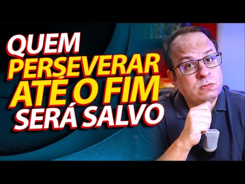 Will the one who perseveres to the end be saved? (Felipe Seabra)