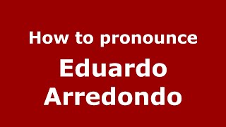 How to pronounce Eduardo Arredondo