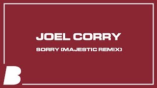 Joel Corry - Sorry (Majestic Remix)