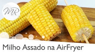 Milho Verde Assado na AirFryer - Fritadeira Sem Óleo
