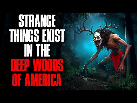 Strange Things Exist in the Deep Woods of America