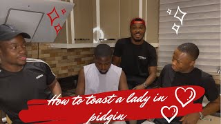 How to toast a girl in pidgin  (valentine special)