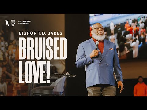 Bruised Love! - Bishop T.D. Jakes