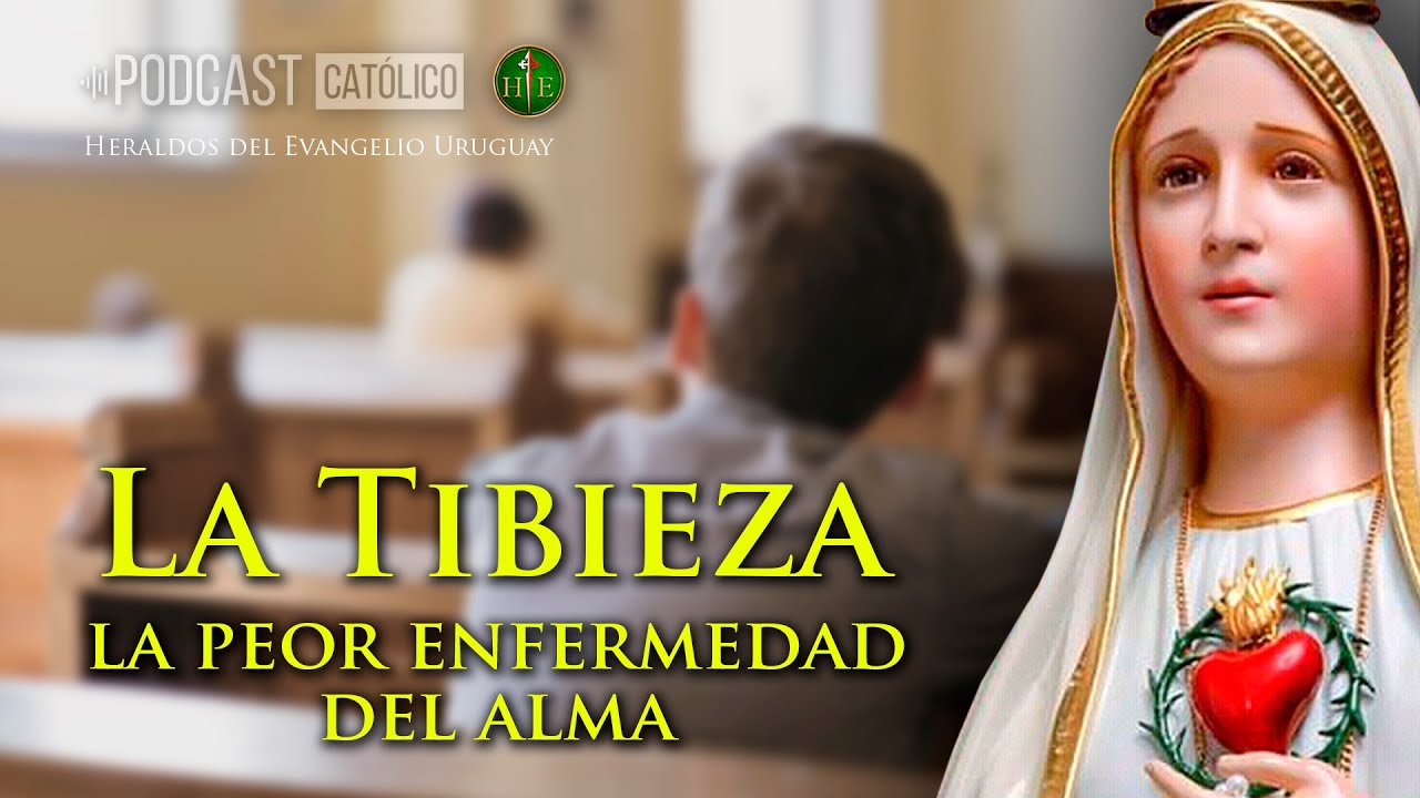 LA TIBIEZA, la peor enfermedad espiritual del alma - Podcast