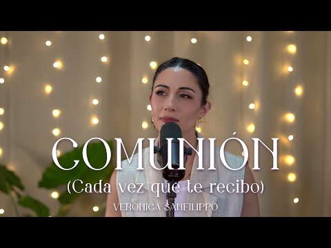 Verónica Sanfilippo - Comunión (Cada vez que te recibo) / Canción a la Eucaristía - Corpus Christi
