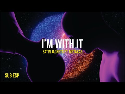 Satin Jackets ft. Metaxas - I'm With It || Sub. Español