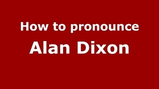 How to pronounce Alan Dixon