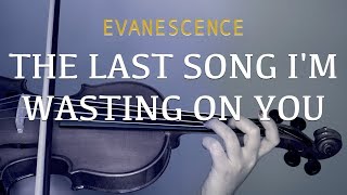Evanescence - The Last Song I&#39;m Wasting On You for vocals, violin, guitar (COVER)