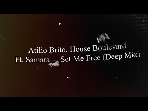 Atilio Brito, House Boulevard Ft. Samara  -  Set Me Free (Deep Mix)