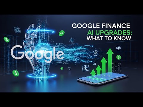 Google Finance AI Upgrades: What to Know