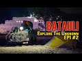 BATAULI - Exploring The Unknown Epi #2