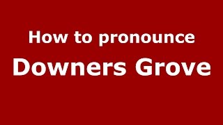 How to pronounce Downers Grove